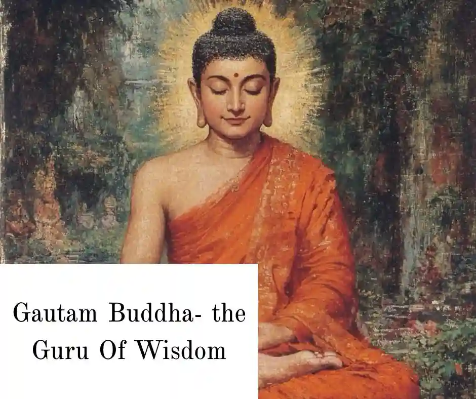 Gautam Buddha- The Guru Of Wisdom